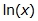 the natural log of x
