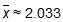 x-bar (or the mean) is approximately equal to 2 and 33 thousandths