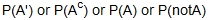 the probability of A prime, the probability of A complement, the probability of A bar, and the probability of not A