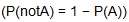 the probability of A not occurring equals one minus the probability of A occurring