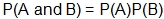 the probability of A and B equals the probability of A times the probability of B