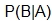 the probability of B given the probability of A 