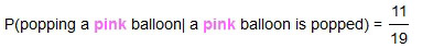 probability of popping a pink balloon given a pink balloon is popped equals eleven nineteenths